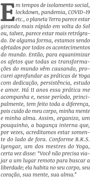Em tempos de isolamento social, lockdown, pandemia, COVID-19 etc , o planeta Terra parece estar girando mais rápido e   