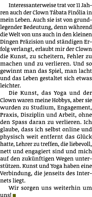 Interessanterweise trat vor 11 Jahren auch der Clown Tábata Finólia in mein Leben  Auch sie ist von grundlegender Bed   