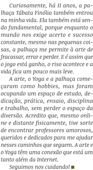 Curiosamente, há 11 anos, a palhaça Tábata Finólia também entrou na minha vida  Ela também está sendo fundamental, po   