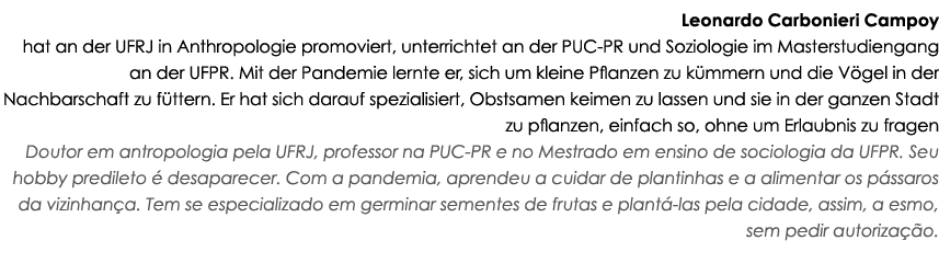 Leonardo Carbonieri Campoy hat an der UFRJ in Anthropologie promoviert, unterrichtet an der PUC-PR und Soziologie im    