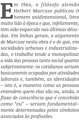 Em 1964, o filósofo alemão Herbert Marcuse publicou O homem unidimensional, livro muito lido à época e que, infelizme   