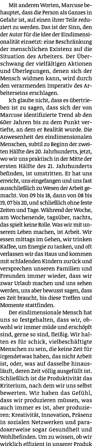Mit anderen Worten, Marcuse behauptet, dass die Person als Ganzes in Gefahr ist, auf einen ihrer Teile reduziert zu w   