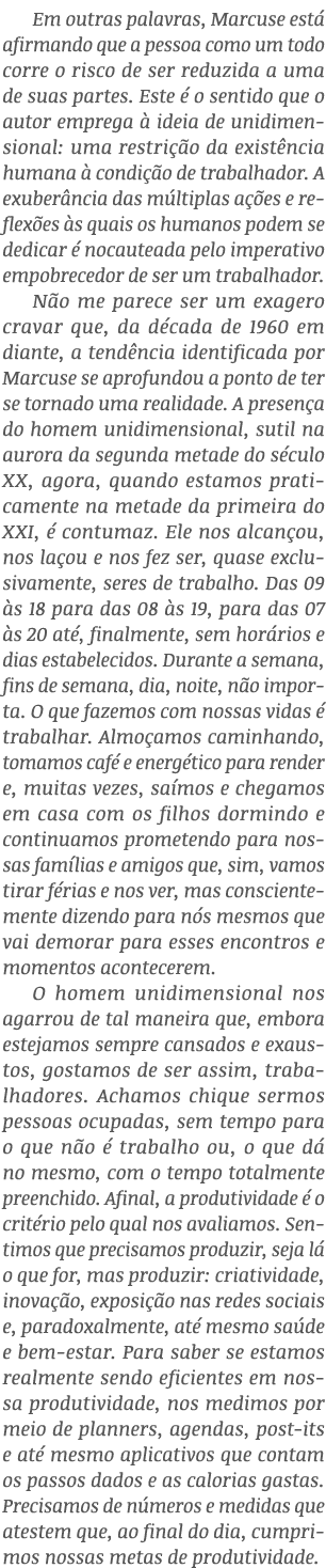 Em outras palavras, Marcuse está afirmando que a pessoa como um todo corre o risco de ser reduzida a uma de suas part   