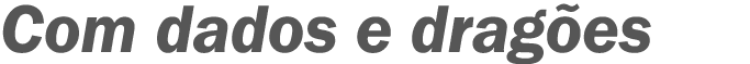 Com dados e dragões