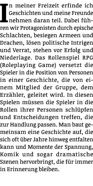 In meiner Freizeit erfinde ich Geschichten und meine Freunde nehmen daran teil  Dabei führen wir Protagonisten durch    