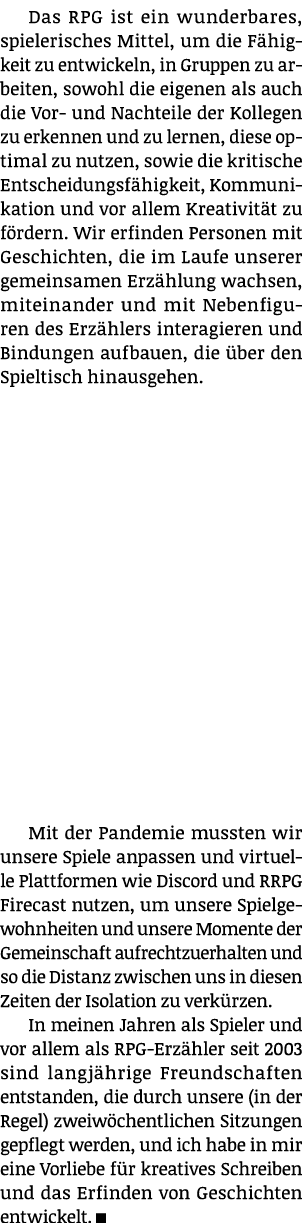 Das RPG ist ein wunderbares, spielerisches Mittel, um die Fähigkeit zu entwickeln, in Gruppen zu arbeiten, sowohl die   