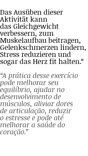 Das Ausüben dieser Aktivität kann das Gleichgewicht verbessern, zum Muskelaufbau beitragen, Gelenkschmerzen lindern,    