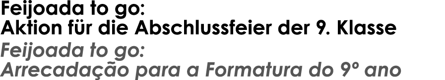 Feijoada to go: Aktion für die Abschlussfeier der 9  Klasse Feijoada to go: Arrecadação para a Formatura do 9  ano 