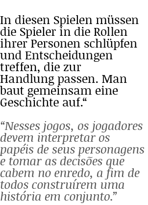 In diesen Spielen müssen die Spieler in die Rollen ihrer Personen schlüpfen und Entscheidungen treffen, die zur Handl   
