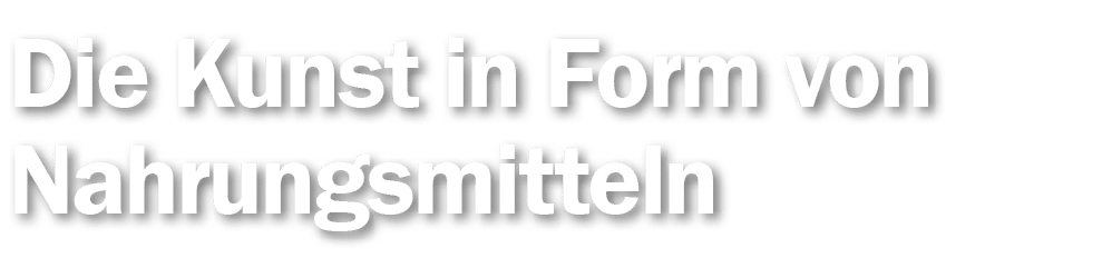 Die Kunst in Form von Nahrungsmitteln