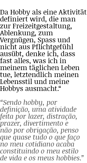 Da Hobby als eine Aktivität definiert wird, die man zur Freizeitgestaltung, Ablenkung, zum Vergnügen, Spass und nicht   