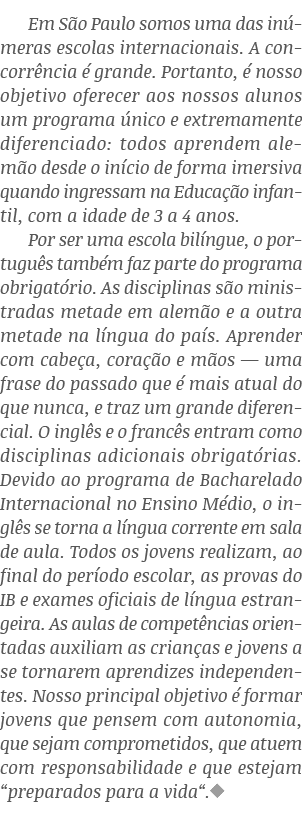 Em São Paulo somos uma das inúmeras escolas internacionais  A concorrência é grande  Portanto, é nosso objetivo ofere   