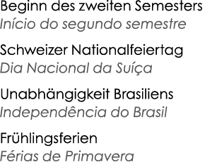 Beginn des zweiten Semesters Início do segundo semestre Schweizer Nationalfeiertag Dia Nacional da Suíça Unabhängigke   