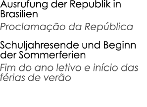 Ausrufung der Republik in Brasilien Proclamação da República Schuljahresende und Beginn der Sommerferien Fim do ano l   