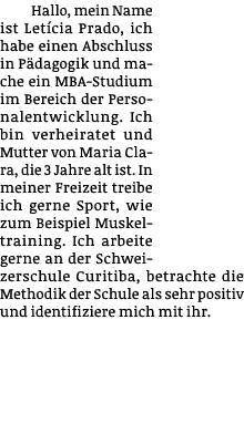 Hallo, mein Name ist Letícia Prado, ich habe einen Abschluss in Pädagogik und mache ein MBA-Studium im Bereich der Pe   