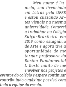 Meu nome é Pamela, sou licenciada em Letras pela UFPR e estou cursando Artes Visuais na mesma universidade  Comecei a   