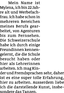 Mein Name ist Mylena, ich bin 22 Jahre alt und Werbefachfrau  Ich habe schon in mehreren Bereichen meines Berufs gear   
