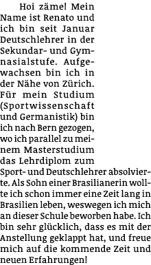 Hoi zäme  Mein Name ist Renato und ich bin seit Januar Deutschlehrer in der Sekundar- und Gymnasialstufe  Aufgewachse   