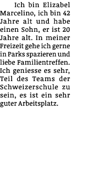 Ich bin Elizabel Marcelino, ich bin 42 Jahre alt und habe einen Sohn, er ist 20 Jahre alt  In meiner Freizeit gehe ic   