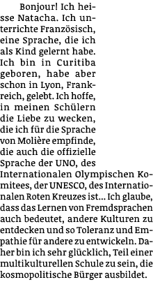 Bonjour  Ich heisse Natacha  Ich unterrichte Französisch, eine Sprache, die ich als Kind gelernt habe  Ich bin in Cur   