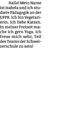 Hallo  Mein Name ist Isabela und ich studiere Pädagogik an der UFPR  Ich bin Vegetarierin  Ich liebe Katzen  In meine   