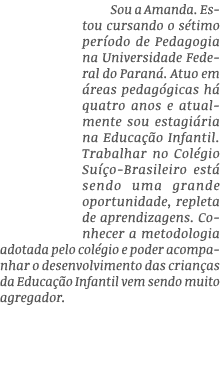 Sou a Amanda  Estou cursando o sétimo período de Pedagogia na Universidade Federal do Paraná  Atuo em áreas pedagógic   