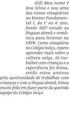Olá  Meu nome é Ana Silvia e sou uma das novas estagiárias no Ensino Fundamental I, do 1  ao 4  ano  Desde 2017 estud   