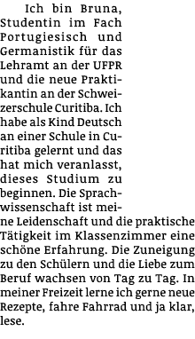 Ich bin Bruna, Studentin im Fach Portugiesisch und Germanistik für das Lehramt an der UFPR und die neue Praktikantin    