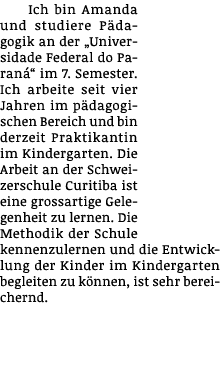 Ich bin Amanda und studiere Pädagogik an der  Universidade Federal do Paraná  im 7  Semester  Ich arbeite seit vier J   