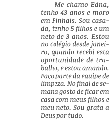Me chamo Edna, tenho 43 anos e moro em Pinhais  Sou casada, tenho 5 filhos e um neto de 3 anos  Estou no colégio desd   
