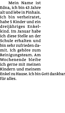 Mein Name ist Edna, ich bin 43 Jahre alt und lebe in Pinhais  Ich bin verheiratet, habe 5 Kinder und ein dreijähriges   