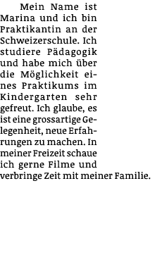 Mein Name ist Marina und ich bin Praktikantin an der Schweizerschule  Ich studiere Pädagogik und habe mich über die M   