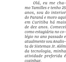 Olá, eu me chamo Tamilles e tenho 25 anos, sou do interior do Paraná e moro aqui em Curitiba há mais de dez anos  Com   