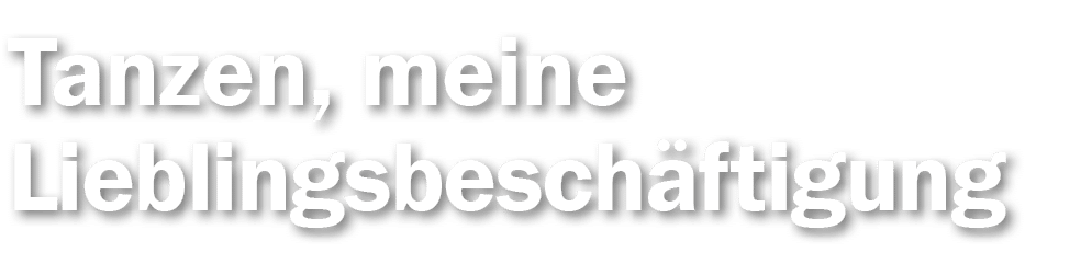 Tanzen, meine Lieblingsbeschäftigung 
