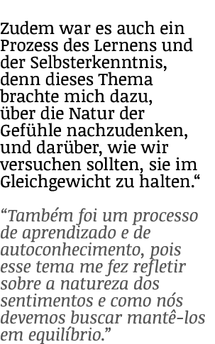 Zudem war es auch ein Prozess des Lernens und der Selbsterkenntnis, denn dieses Thema brachte mich dazu, über die Nat   