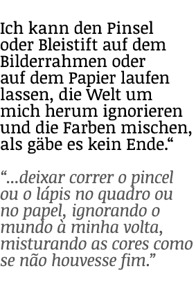 Ich kann den Pinsel oder Bleistift auf dem Bilderrahmen oder auf dem Papier laufen lassen, die Welt um mich herum ign   