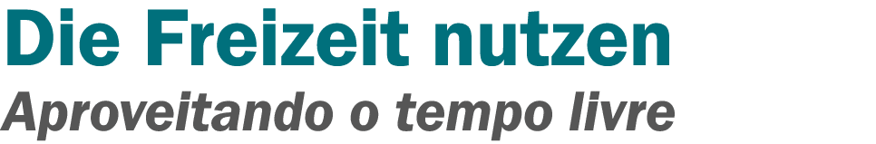 Die Freizeit nutzen Aproveitando o tempo livre 
