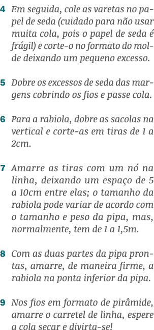 4 Em seguida, cole as varetas no papel de seda (cuidado para não usar muita cola, pois o papel de seda é frágil) e co   