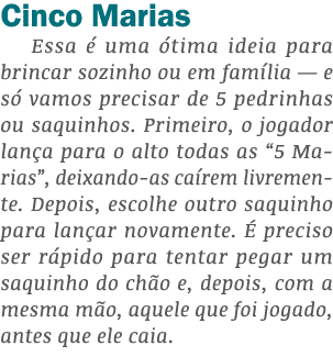 Cinco Marias Essa é uma ótima ideia para brincar sozinho ou em família — e só vamos precisar de 5 pedrinhas ou saquin   