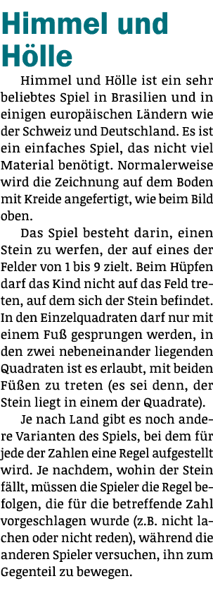 Himmel und Hölle Himmel und Hölle ist ein sehr beliebtes Spiel in Brasilien und in einigen europäischen Ländern wie d   