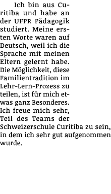 Ich bin aus Curitiba und habe an der UFPR Pädagogik studiert  Meine ersten Worte waren auf Deutsch, weil ich die Spra   