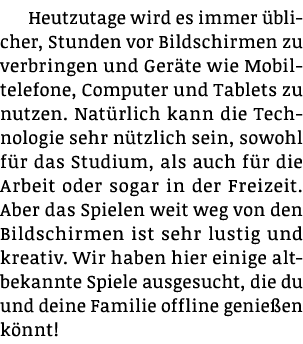 Heutzutage wird es immer üblicher, Stunden vor Bildschirmen zu verbringen und Geräte wie Mobiltelefone, Computer und    