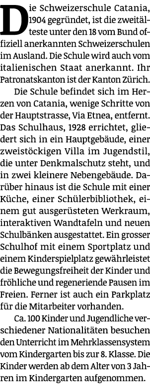 Die Schweizerschule Catania, 1904 gegründet, ist die zweitälteste unter den 18 vom Bund offiziell anerkannten Schweiz   