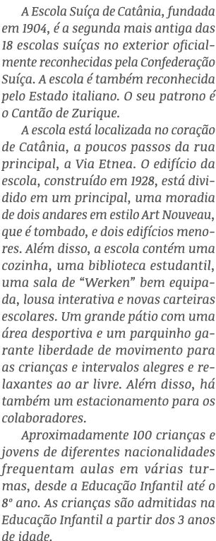 A Escola Suíça de Catânia, fundada em 1904, é a segunda mais antiga das 18 escolas suíças no exterior oficialmente re   
