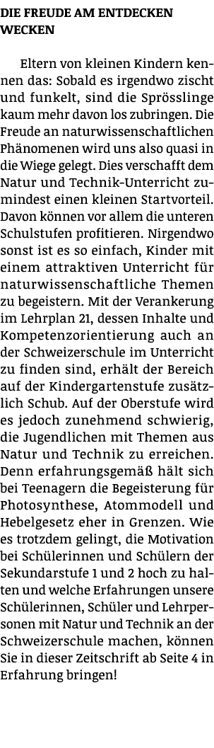 Die Freude am Entdecken wecken Eltern von kleinen Kindern kennen das: Sobald es irgendwo zischt und funkelt, sind die   