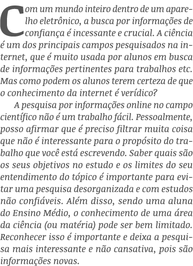 Com um mundo inteiro dentro de um aparelho eletrônico, a busca por informações de confiança é incessante e crucial  A   