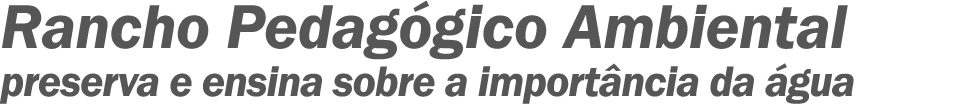 Rancho Pedagógico Ambiental preserva e ensina sobre a importância da água