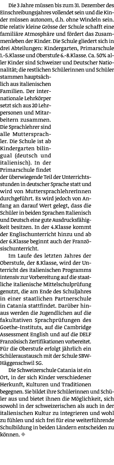 Die 3 Jahre müssen bis zum 31  Dezember des Einschreibungsjahres vollendet sein und die Kinder müssen autonom, d h  o   