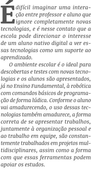É difícil imaginar uma interação entre professor e aluno que ignore completamente novas tecnologias, e é nesse contat   