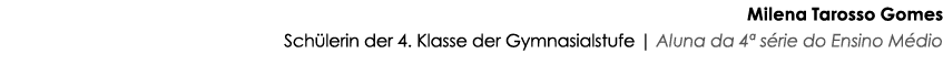 Milena Tarosso Gomes Schülerin der 4  Klasse der Gymnasialstufe   Aluna da 4  série do Ensino Médio 